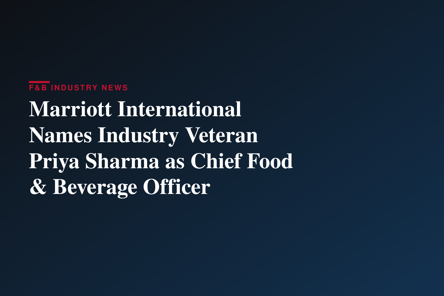 Marriott International Names Industry Veteran Priya Sharma as Chief Food & Beverage Officer