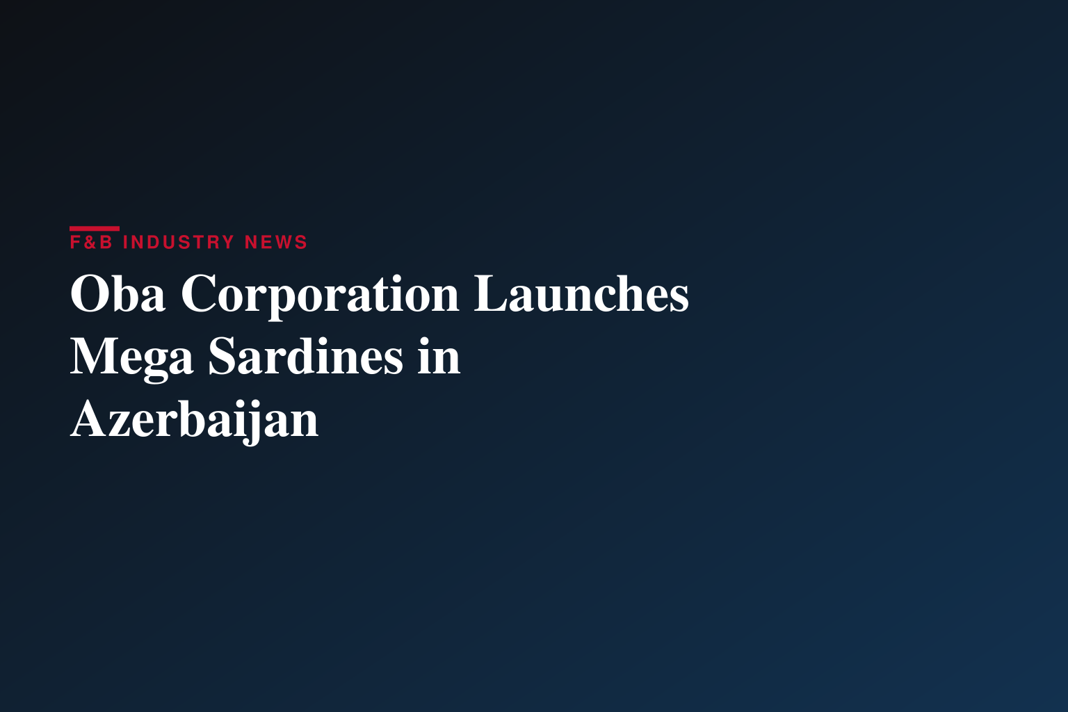 Oba Corporation Introduces Mega Sardines to Azerbaijan Market to Address Regional Health Trends