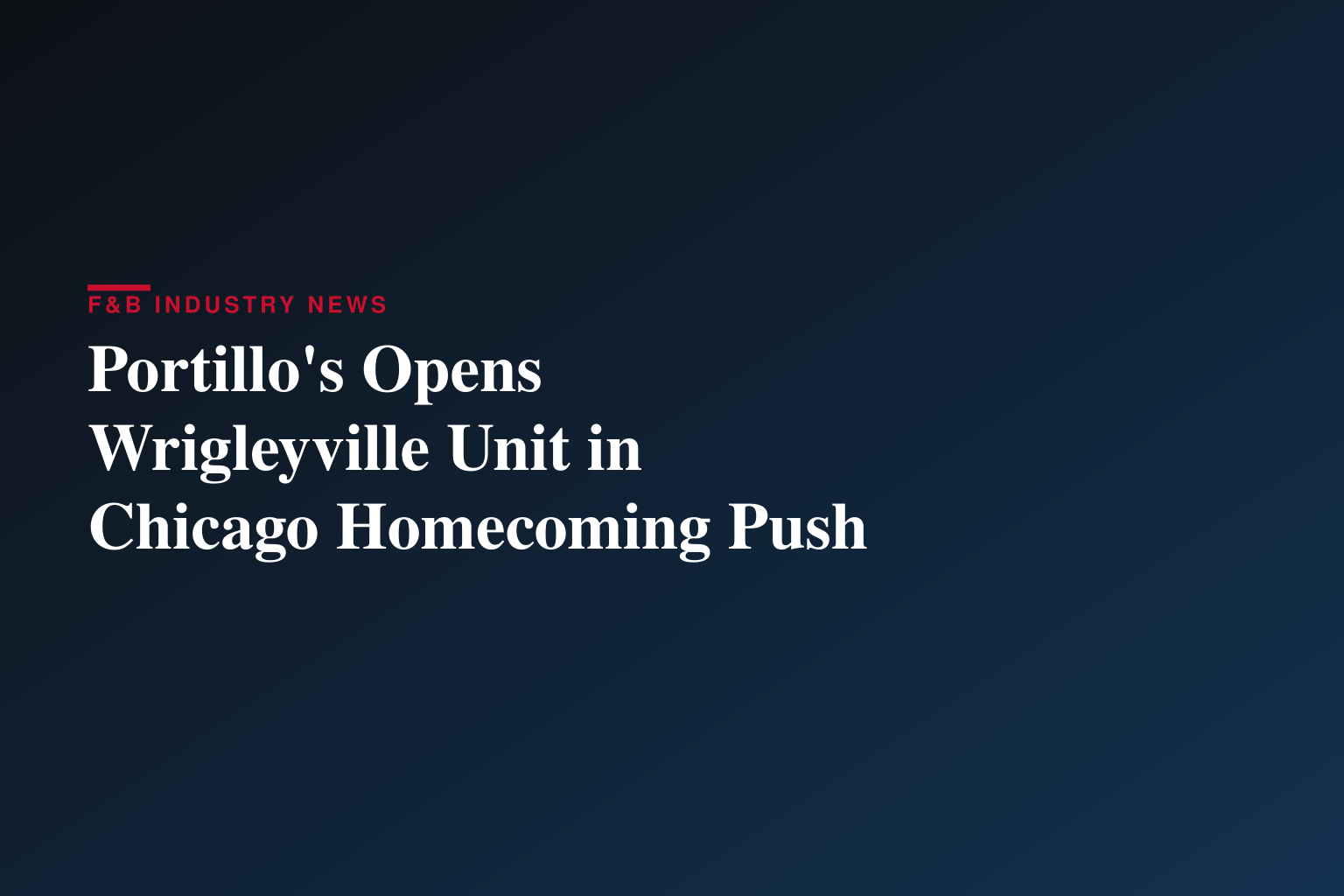 Portillo’s Doubles Down in Hometown City of Chicago with New Wrigleyville Restaurant 