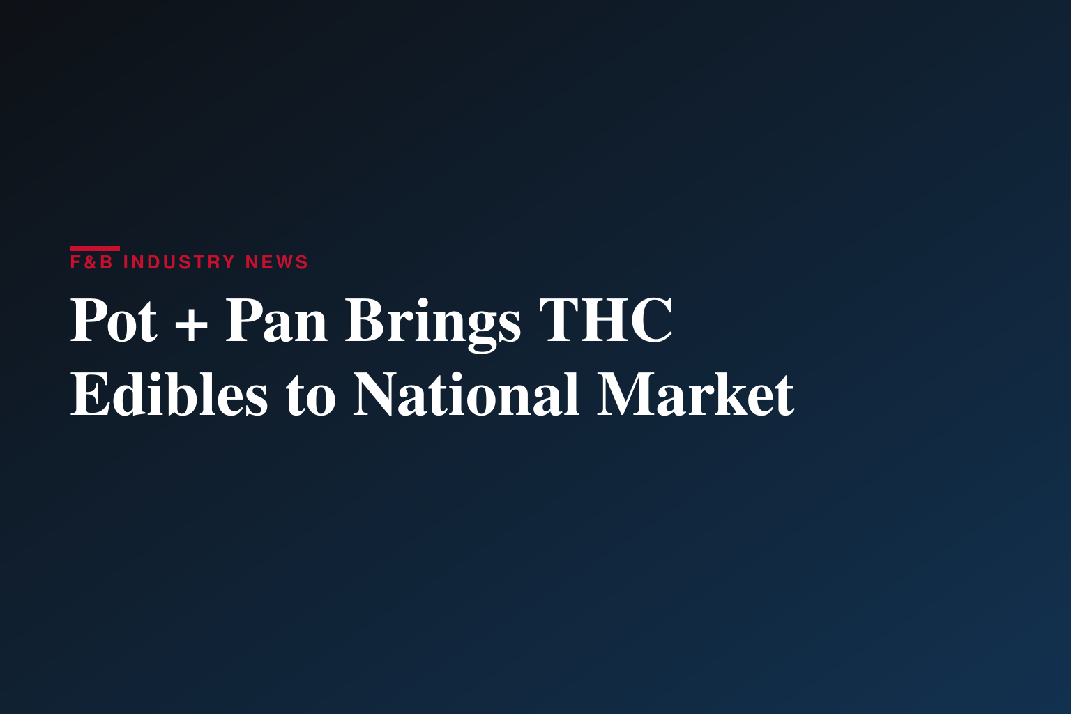 POT + PAN LAUNCHES NATIONWIDE, SHOWCASING NEW LINE OF EDIBLES AT THE FOOD & WINE CLASSIC IN ASPEN