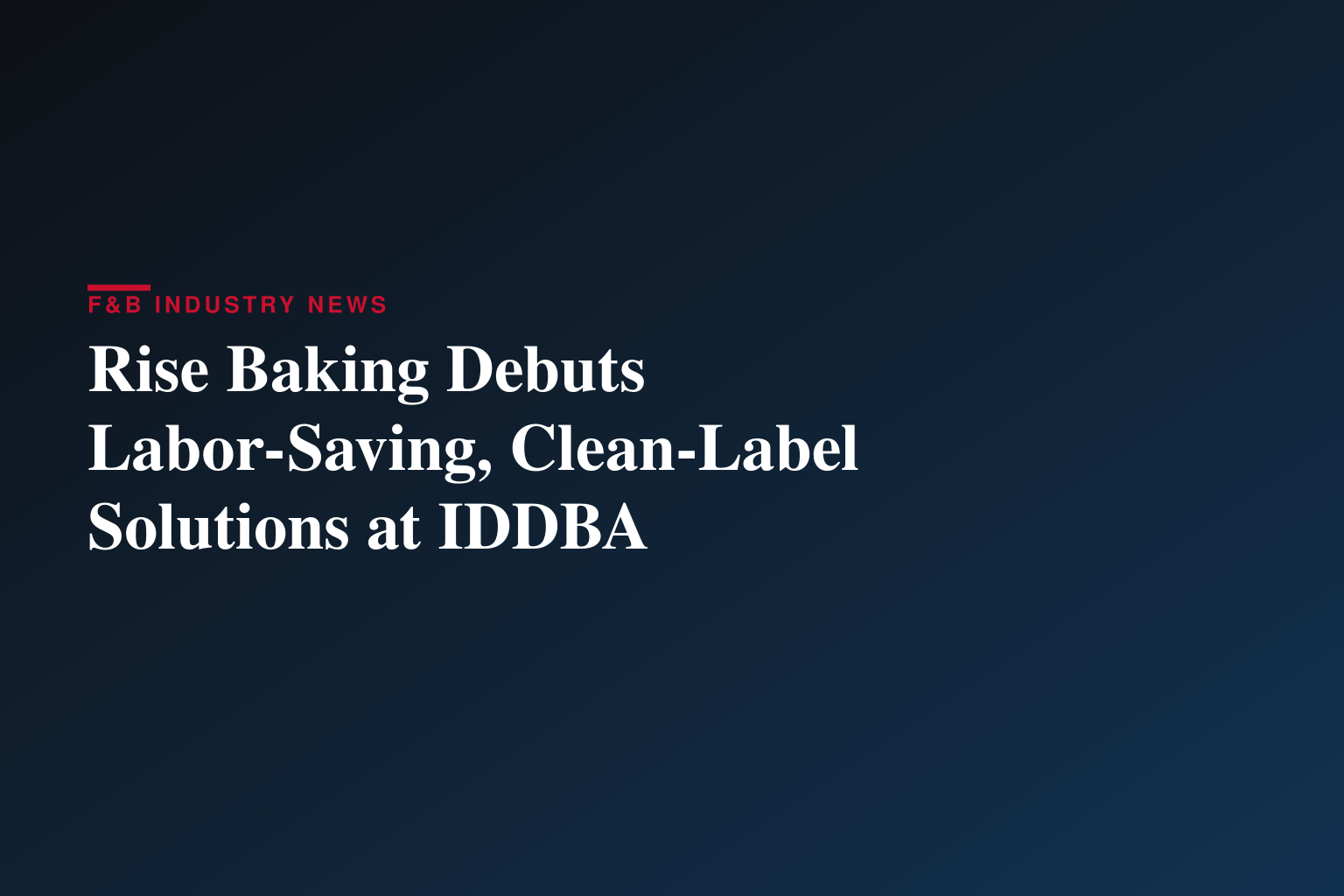 Rise Baking Debuts Labor-Saving, Clean-Label Solutions at IDDBA