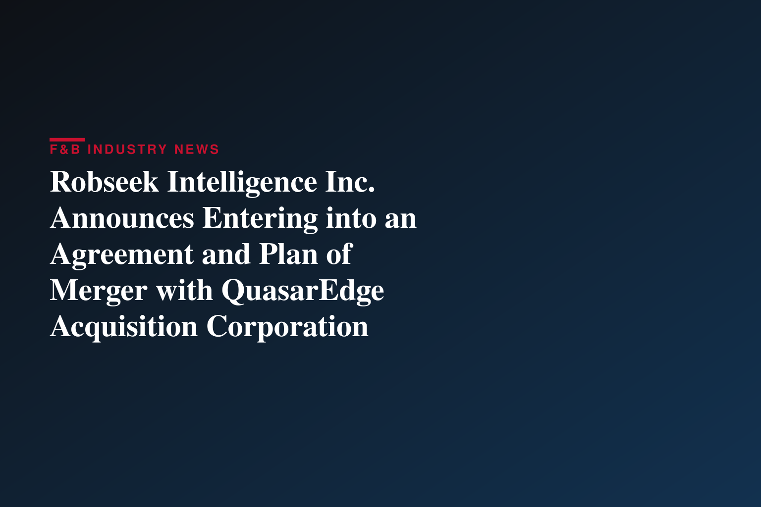 Robseek Intelligence Inc. Announces Entering into an Agreement and Plan of Merger with QuasarEdge Acquisition Corporation