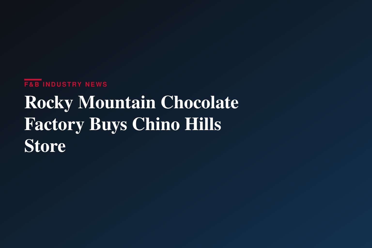 Rocky Mountain Chocolate Factory Expands Company-Owned Store Portfolio with Acquisition of Chino Hills, California Location