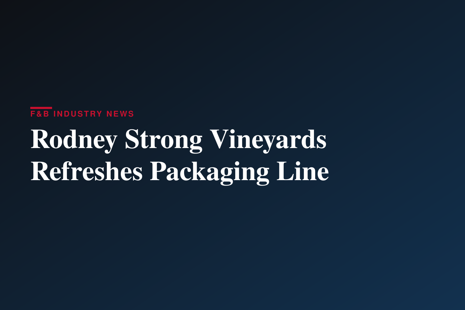 Rodney Strong Vineyards Unveils Bold New Packaging That Honors Heritage While Elevating Modern Appeal