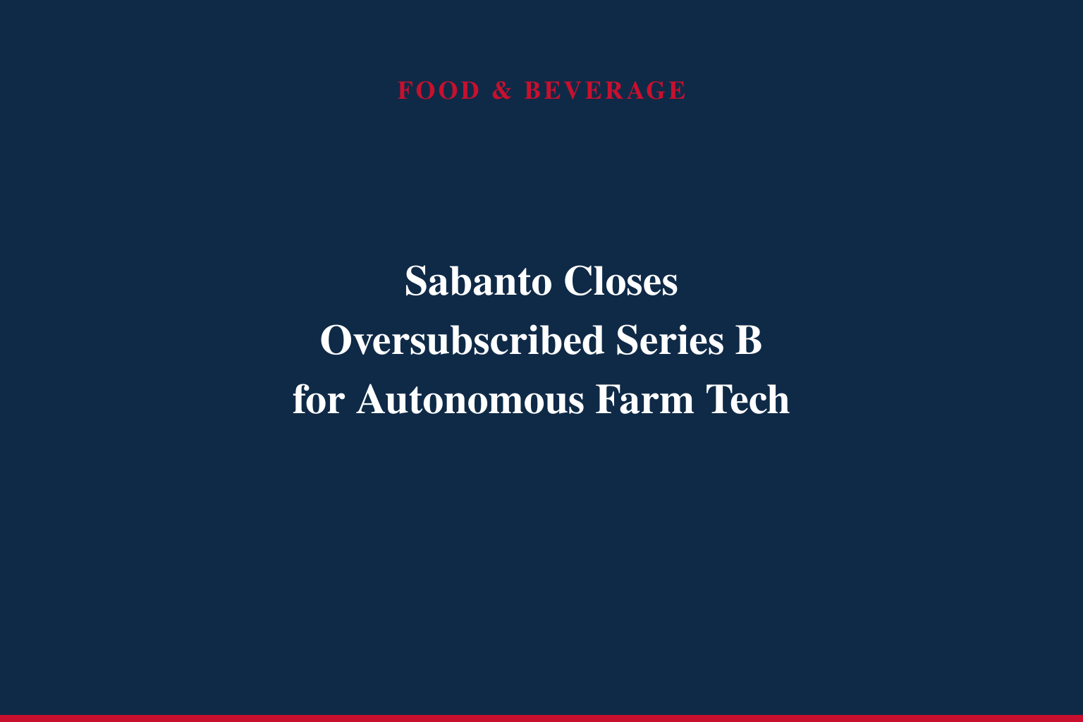 Sabanto and Leaps by Bayer Announce Oversubscribed Series B Financing to Scale Autonomous Technology for Row Crop Farming