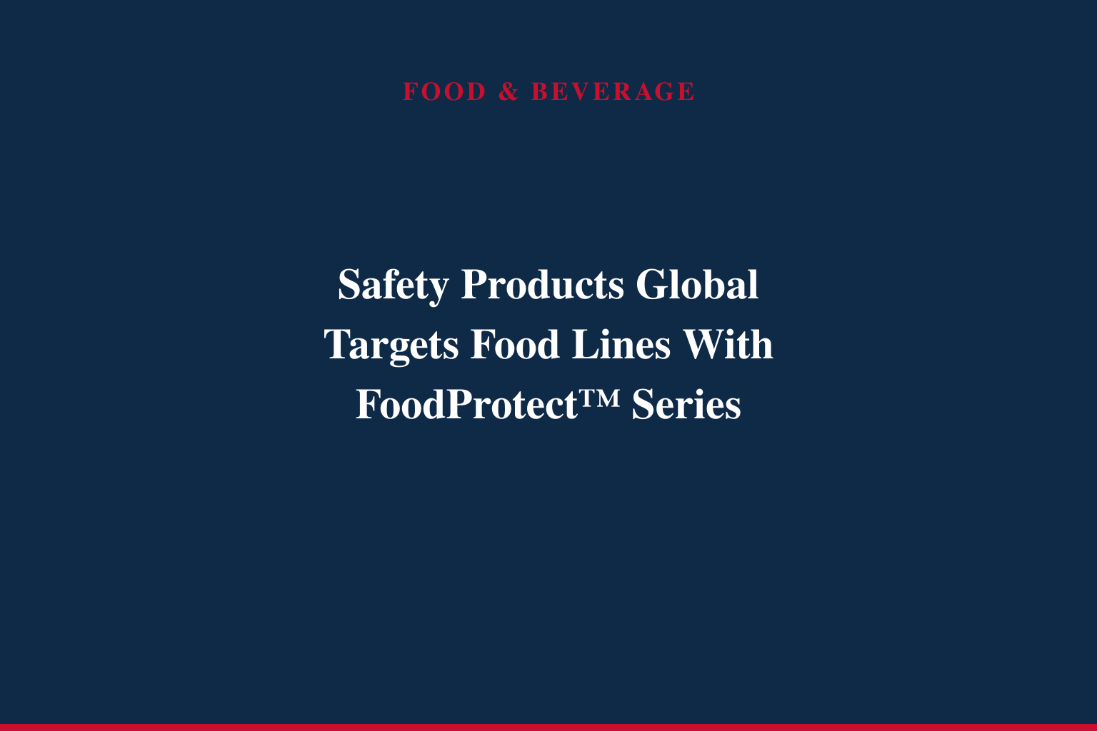 Safety Products Global Launches FoodProtect™ Series to Close a Gap Most Food Safety Plans Don't Know They Have
