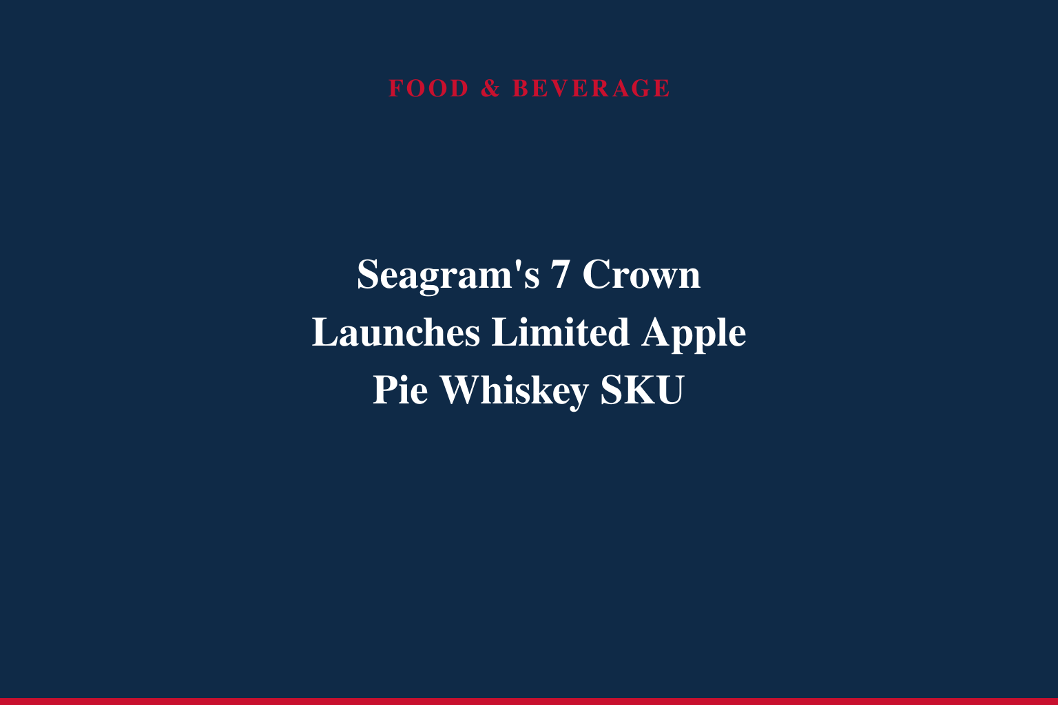 SEAGRAM'S 7 CROWN BLENDED WHISKEY TURNS UP THE TASTE OF SUMMER WITH NEW APPLE PIE FLAVOR