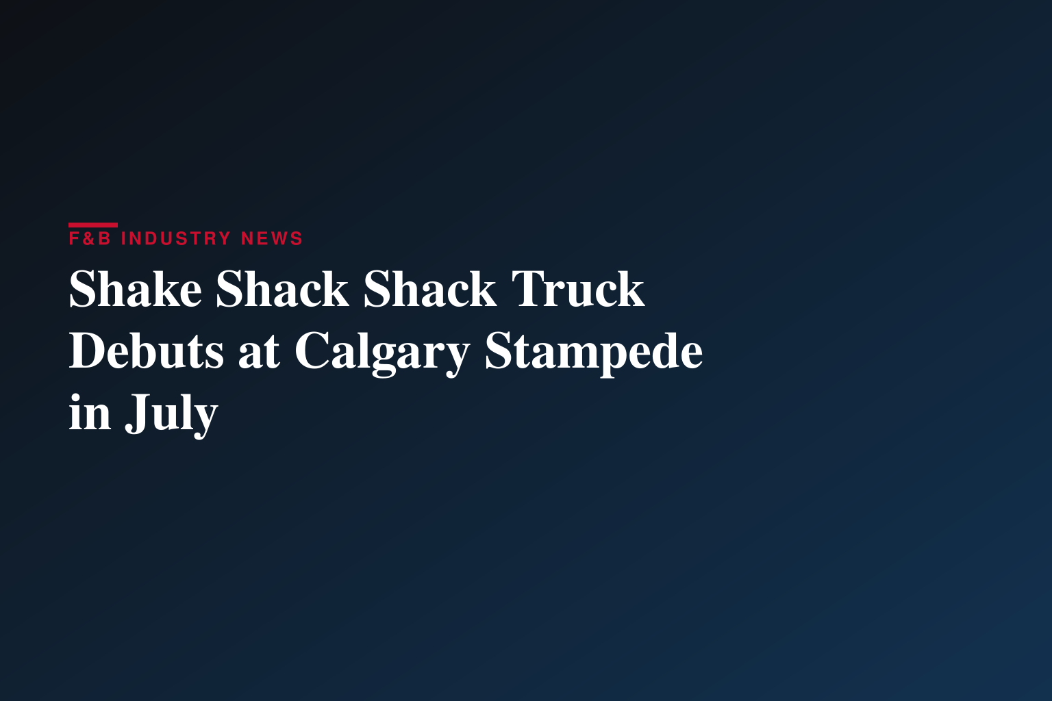 SHAKE SHACK ROLLS INTO THE CALGARY STAMPEDE WITH FEATURE COWTOWN BURGER