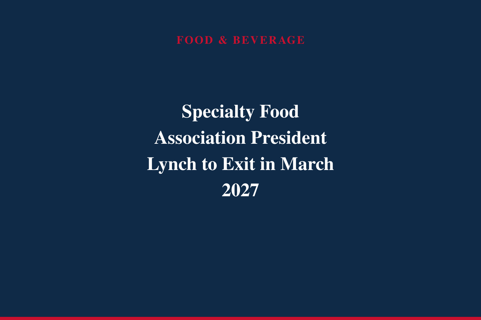 Specialty Food Association President Bill Lynch to Conclude Tenure in March 2027