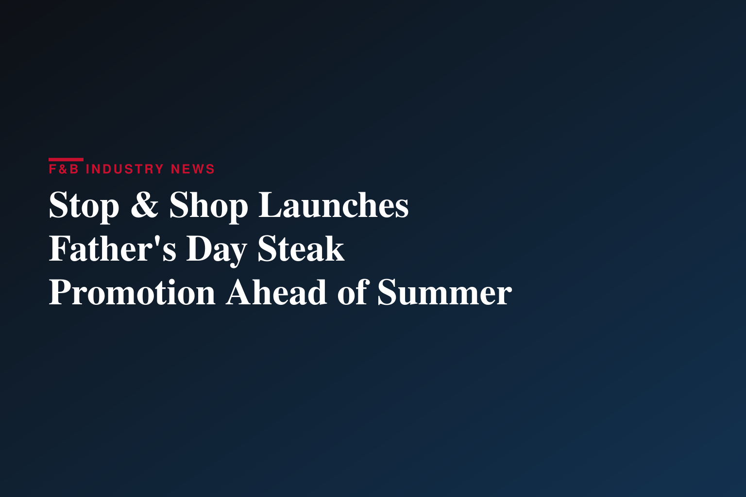 Stop & Shop Kicks Off Summer Grilling with Buy One, Get One Free Father’s Day Deal on Grass-Fed Steak