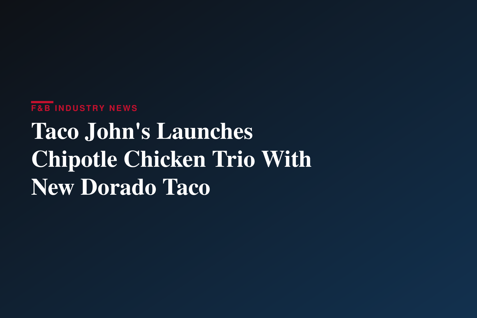Golden, Crispy and Packed with Flavor: Taco John’s Unveils the Chipotle Chicken Trio Starring the New Crunchy Dorado Taco