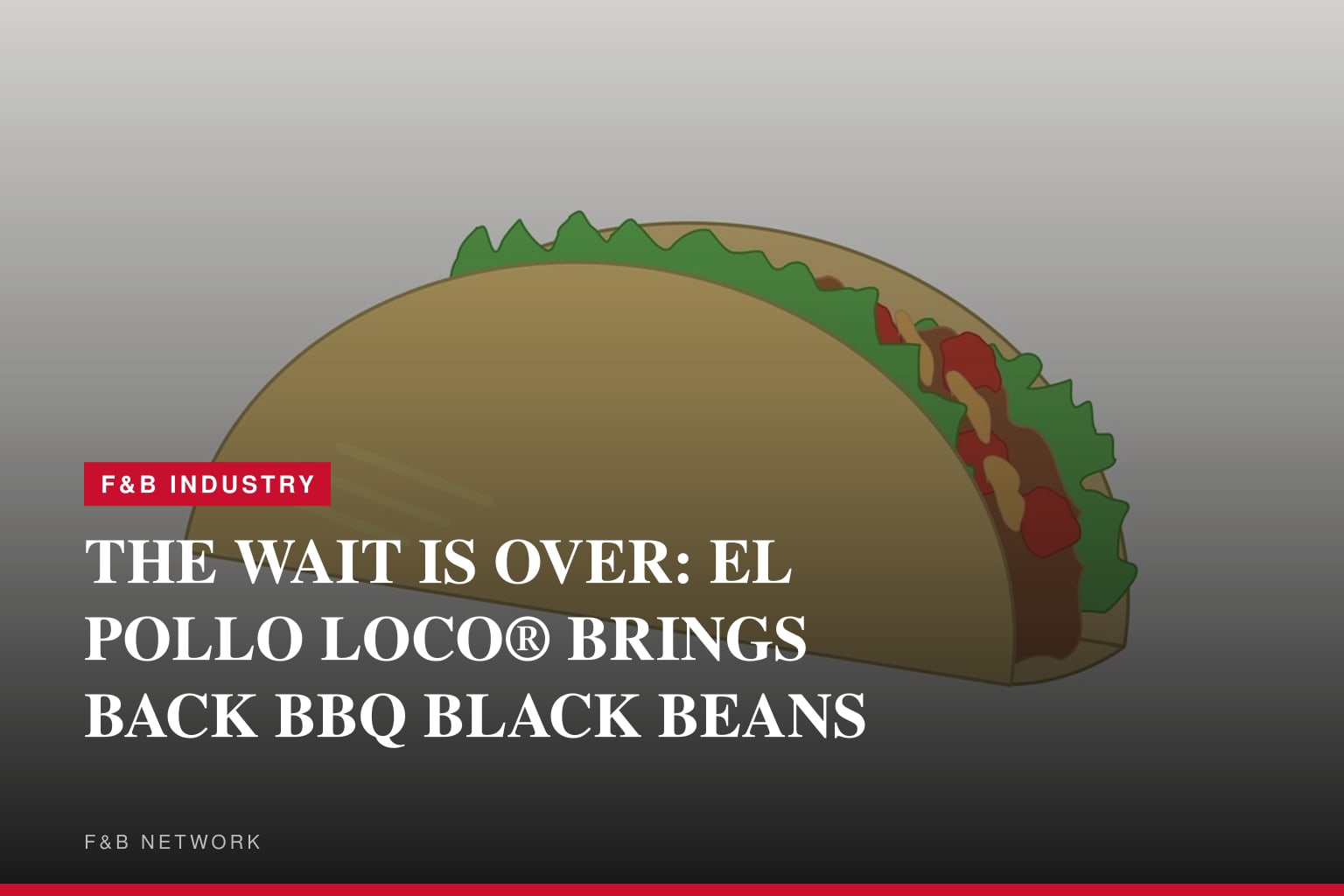 THE WAIT IS OVER: EL POLLO LOCO® BRINGS BACK BBQ BLACK BEANS