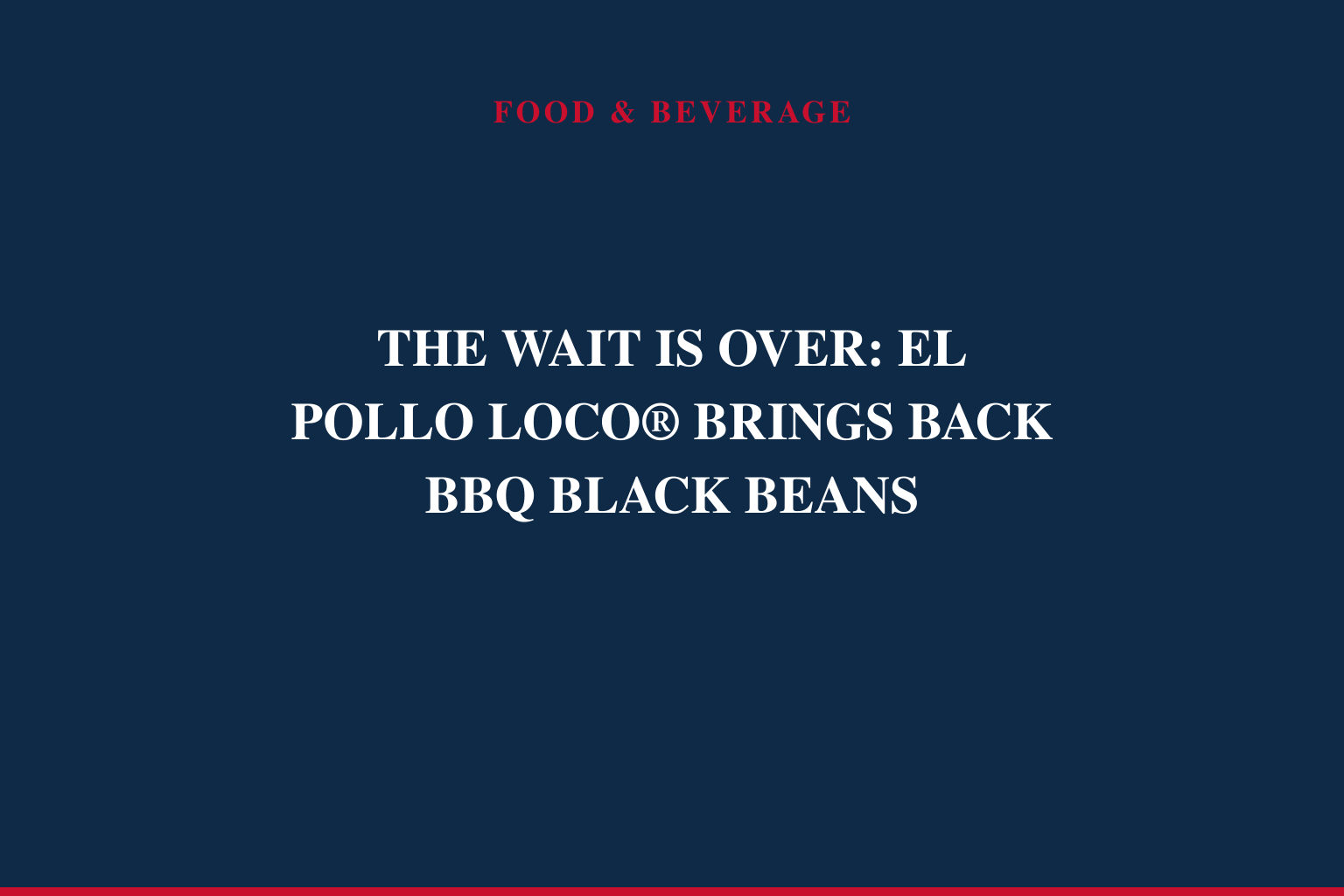 THE WAIT IS OVER: EL POLLO LOCO® BRINGS BACK BBQ BLACK BEANS