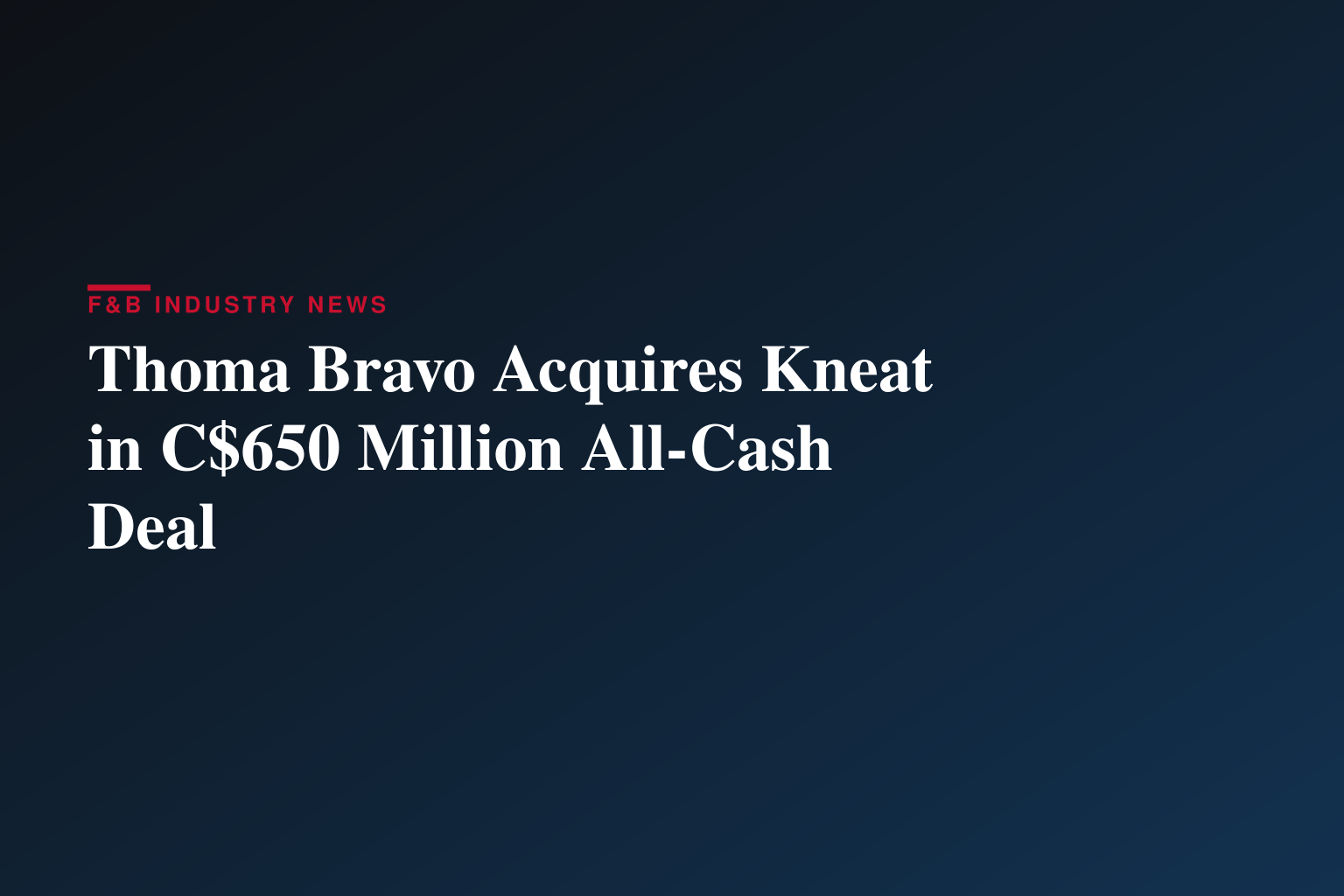 Kneat Enters into Definitive Agreement to be Acquired by Thoma Bravo in an All-Cash Transaction, Valuing Kneat at Approximately C$650 Million