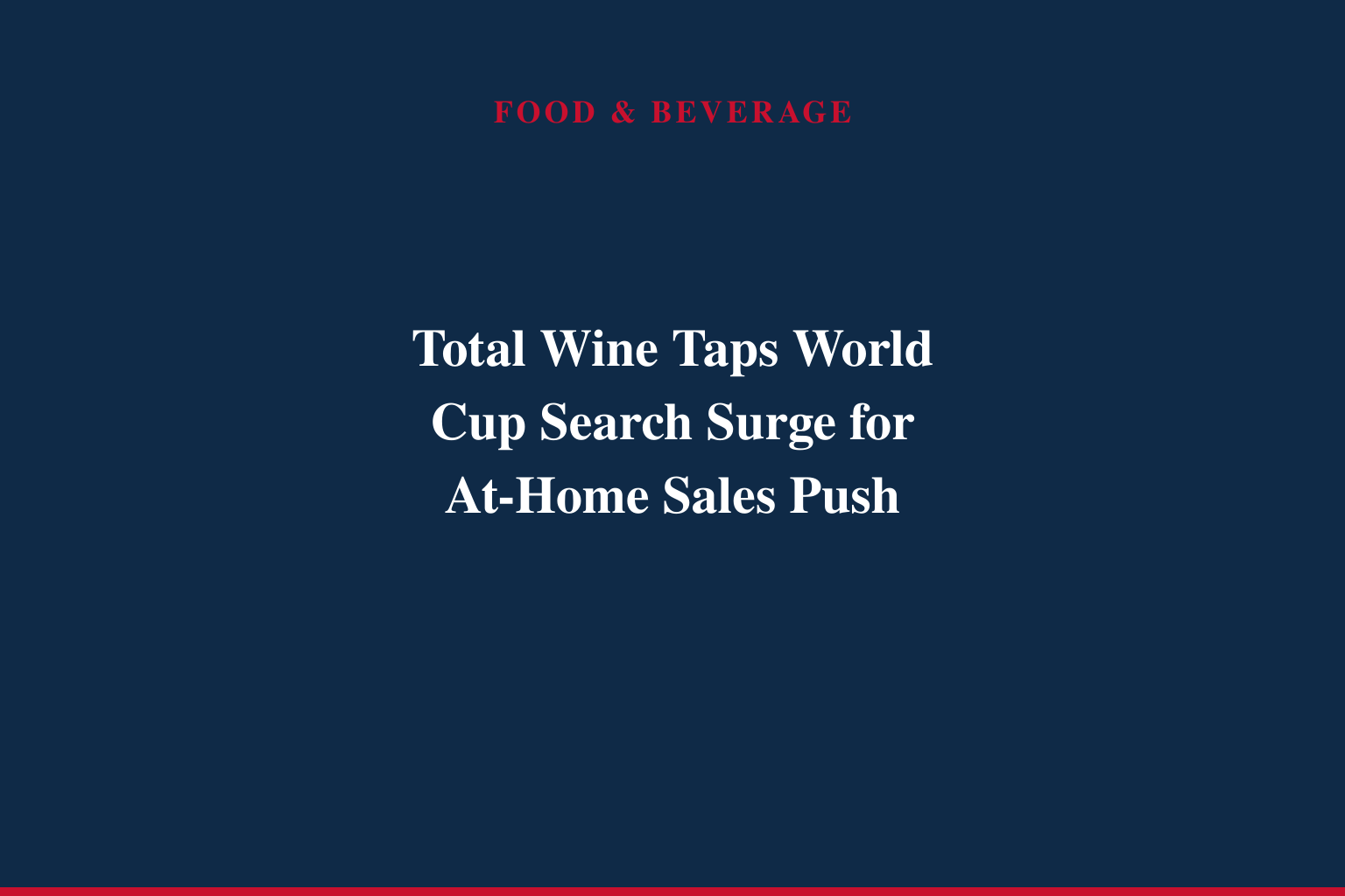Total Wine &amp; More Offers US's Widest World of Beer, Spirits and Wine for At-Home Soccer Entertaining, As New Search Data Shows Fans Are Preparing Early