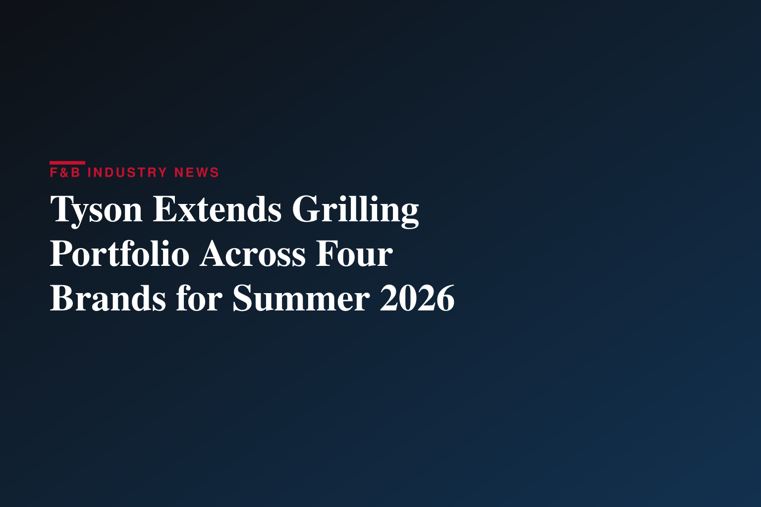 Tyson Foods Sizzles with New Grilling Options for Summer 2026