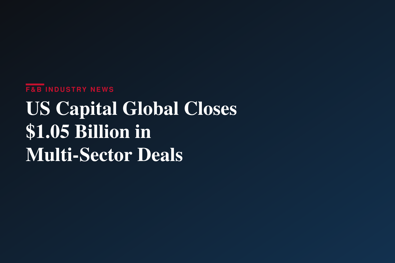 US Capital Global Announces $1.05 Billion in Recently Closed Financing and Advisory Transactions
