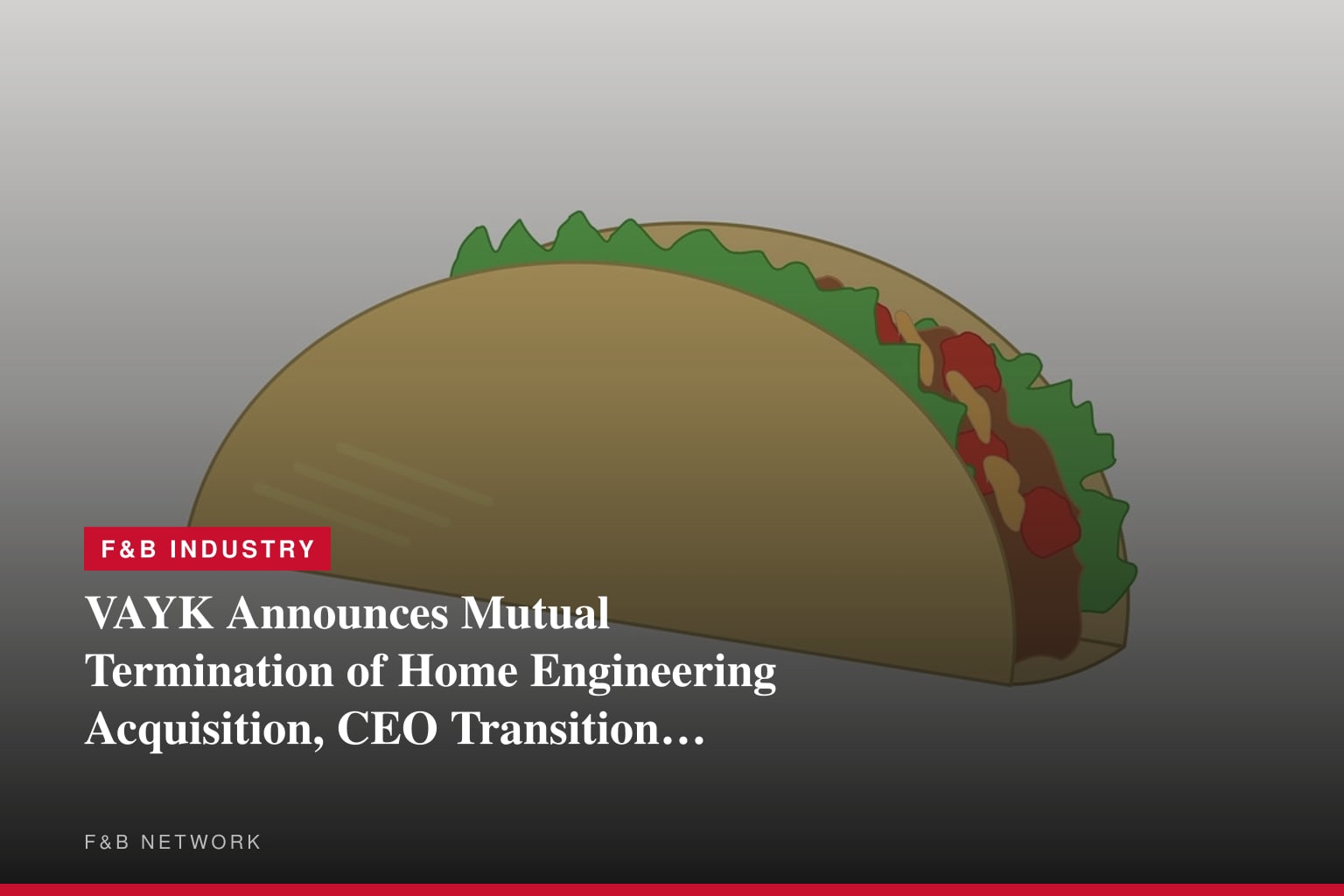 VAYK Announces Mutual Termination of Home Engineering Acquisition, CEO Transition and Strategic Refocus