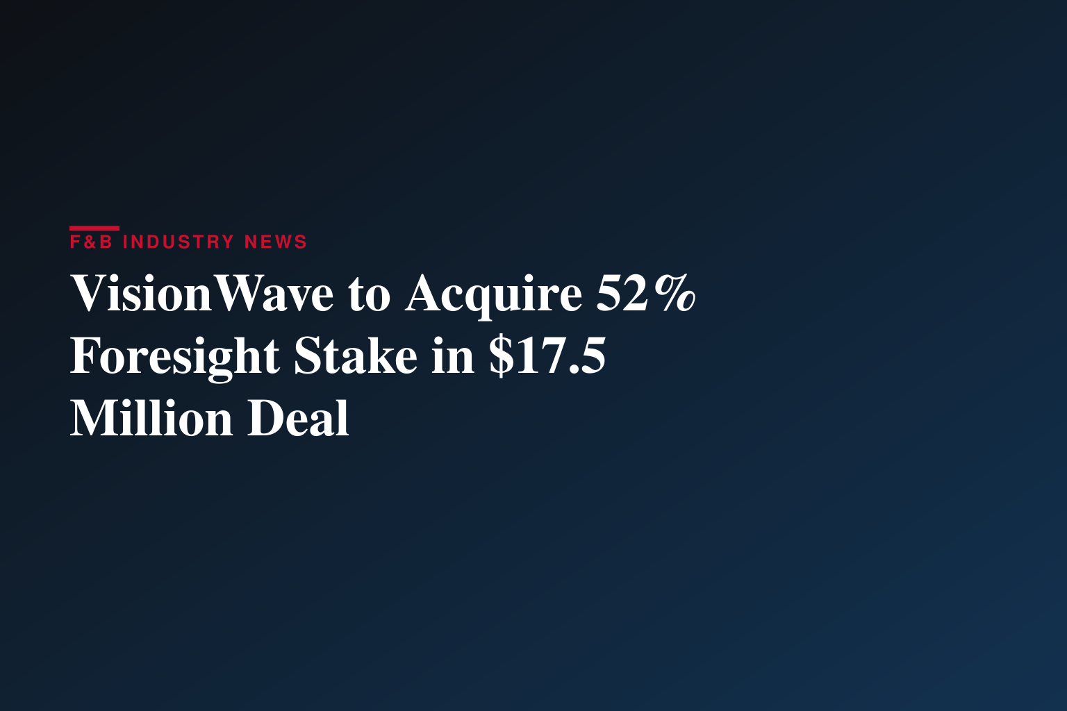 VisionWave Brings AI-based Sensing Capabilities for the Defense and Security Sector by Acquiring a Controlling Interest in Foresight Autonomous