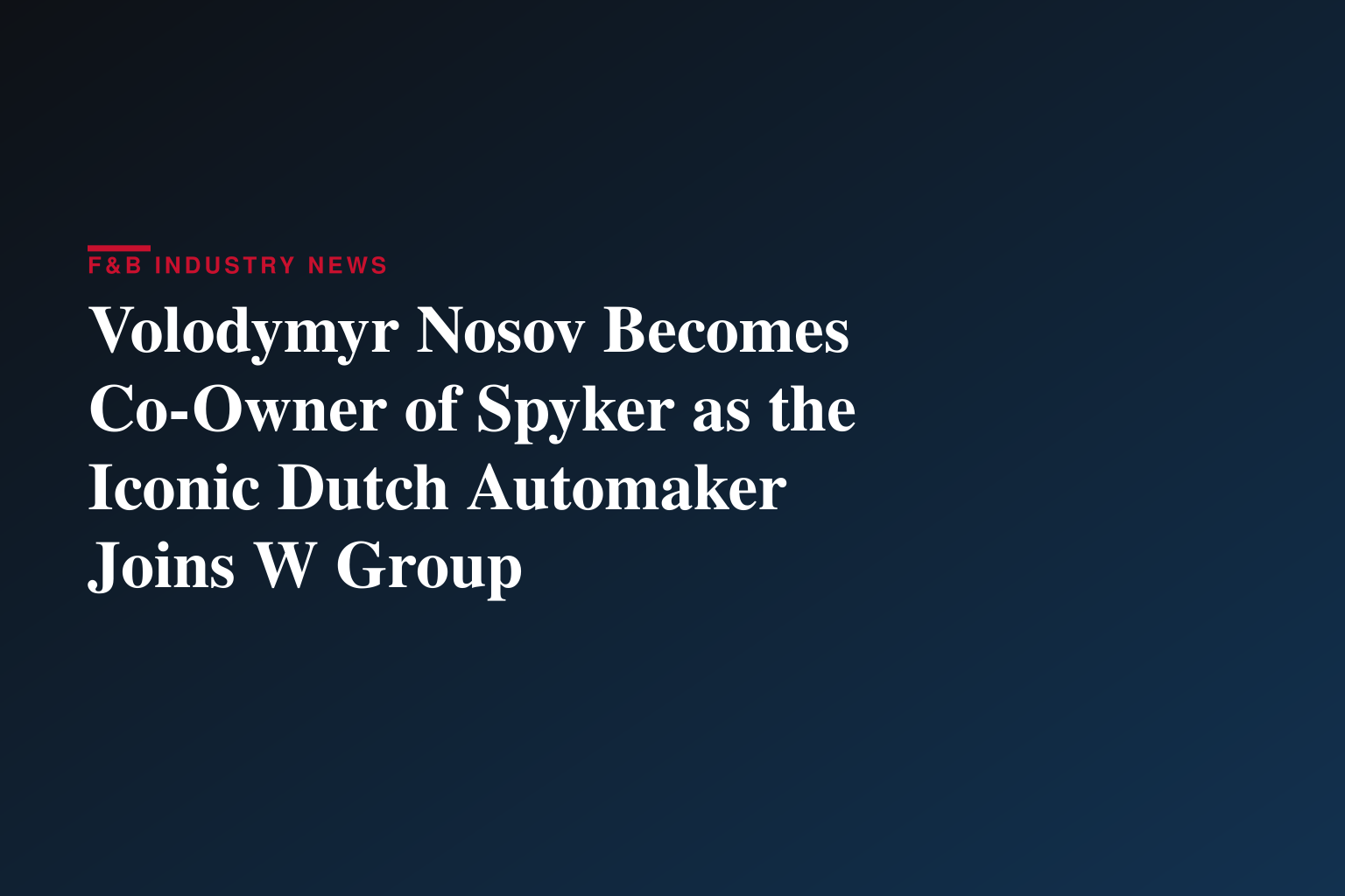 Volodymyr Nosov Becomes Co-Owner of Spyker as the Iconic Dutch Automaker Joins W Group