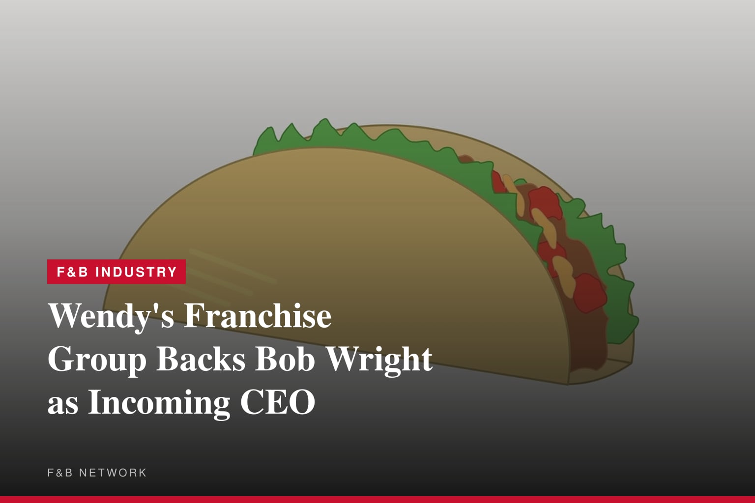 WFA Welcomes Bob Wright as Wendy's CEO and Cites a Strong Path Forward for the Brand