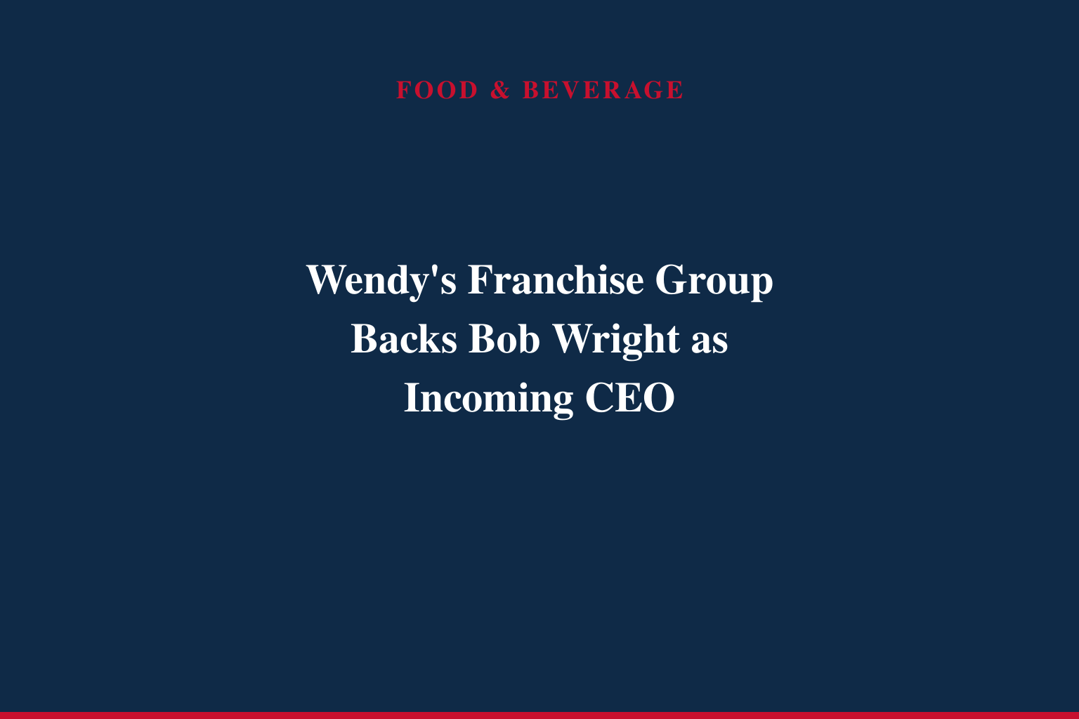 WFA Welcomes Bob Wright as Wendy's CEO and Cites a Strong Path Forward for the Brand