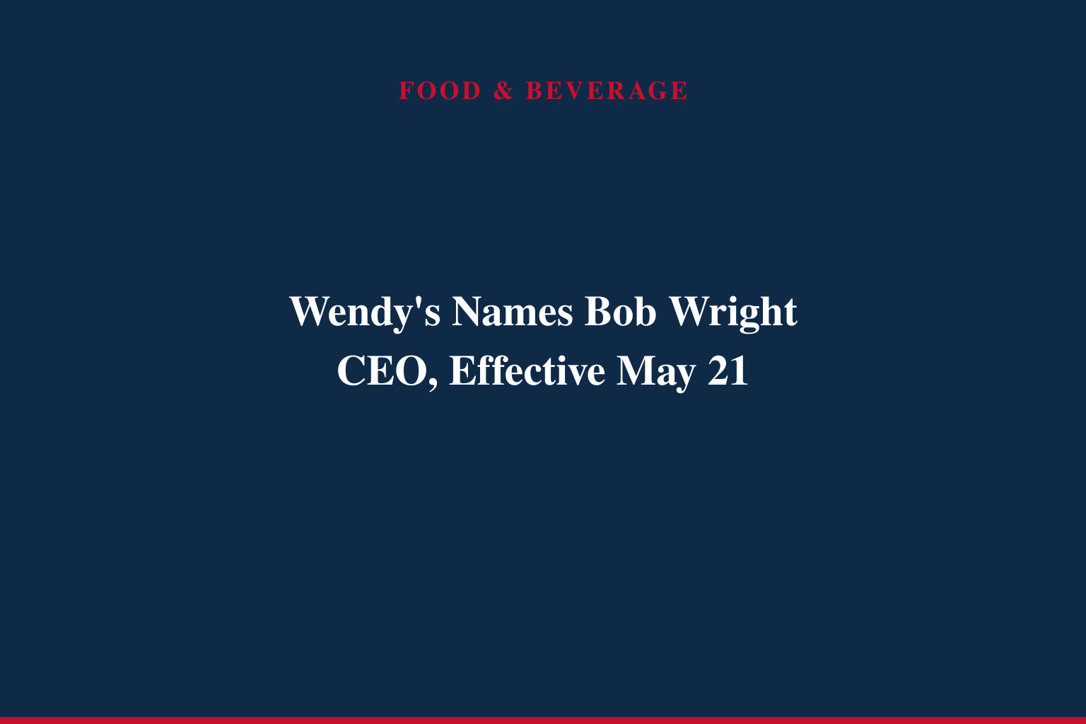 Wendy's Appoints Robert D. "Bob" Wright as President and Chief Executive Officer